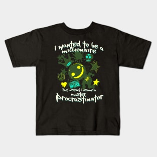 I wanted to be a millionaire but instead I became a master procrastinator Kids T-Shirt